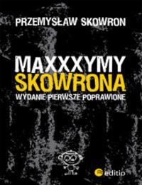 Okładka: Przemysław Skowron - Maxxxymy Skowrona. Wydanie Pierwsze Poprawione