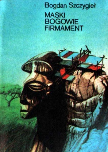 Okładka: Bogdan Szczygieł - Maski, bogowie, firmament
