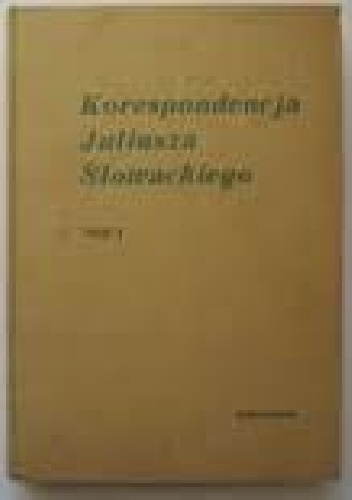 Okładka: Juliusz Słowacki - Korespondencja Juliusza Słowackiego. T. 2