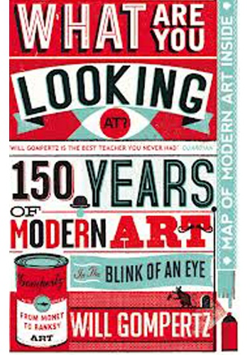 Okładka: Will Gompertz - What are you looking at?  150 Years of Modern Art in the Blink of an Eye