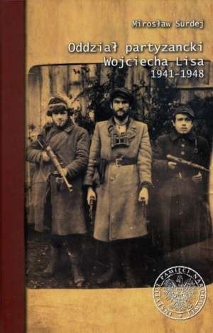 Okładka: Mirosław Surdej - Oddział partyzancki Wojciecha Lisa 1941-1948