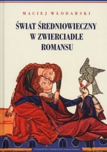 Okładka: Maciej Włodarski - Świat średniowieczny w zwierciadle romansu