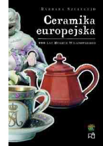 Okładka: Barbara Szelegejd - Ceramika europejska. Galeria rzemiosła artystycznego