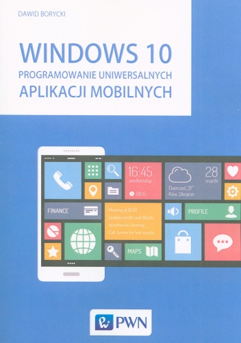 Okładka: Dawid Borycki - Windows 10. Programowanie uniwersalnych aplikacji mobilnych