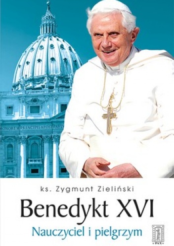Okładka: Zygmunt Zieliński - Benedykt XVI. Nauczyciel i pielgrzym