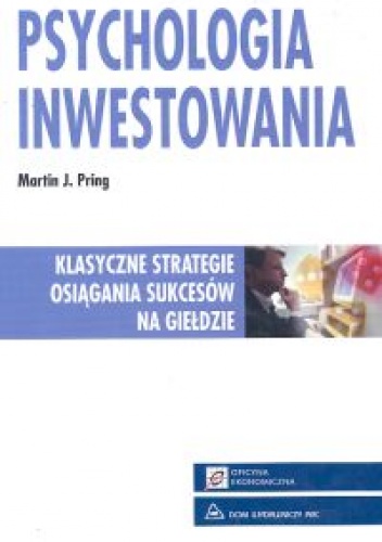 Okładka: Martin J. Pring - Psychologia inwestowania. Klasyczne strategie osiągania sukcesów na giełdzie - Martin J. Pring
