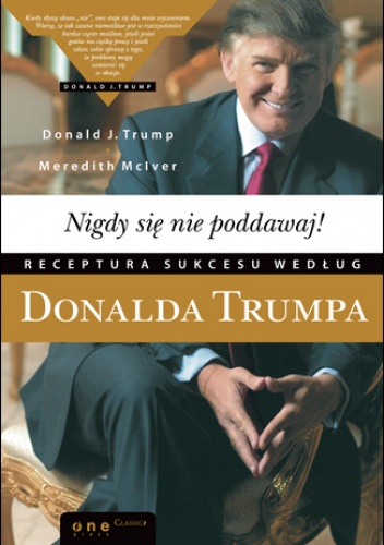 Okładka: Meredith McIver - Nigdy się nie poddawaj! Receptura sukcesu według Donalda Trumpa