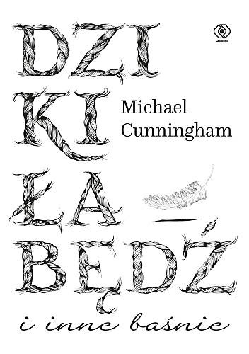 Okładka: Michael Cunningham - Dziki łabędź i inne baśnie