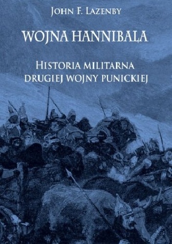 Okładka: John Lazenby - Wojna Hannibala. Historia militarna drugiej wojny punickiej