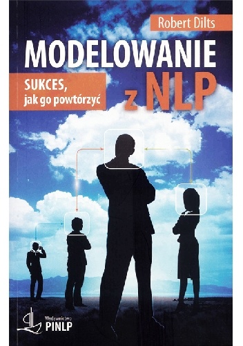 Okładka: Robert Dilts - Modelowanie z NLP. Sukces, jak go powtórzyć