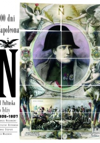 Okładka:  praca zbiorowa - 200 dni Napoleona. Od Pułtuska do Tylży 1806–1807
