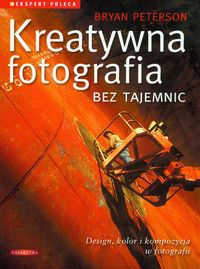 Okładka: Bryan Peterson - Kreatywna fotografia bez tajemnic