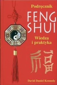 Okładka: Daniel David Kennedy - Podręcznik feng shui. Wiedza i praktyka