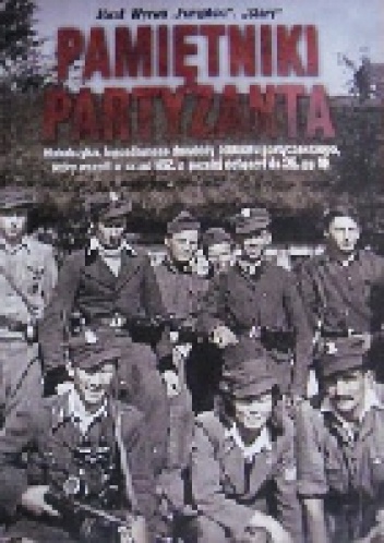 Okładka: Jozef Wyrwa - Pamiętniki partyzanta. Hubalczyka, legendarnego dowódcy oddziału partyzanckiego, który wszedł w skład NSZ, a później dołączył do 25. pp AK