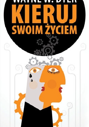 Okładka: Wayne W. Dyer - Kieruj swoim życiem. Wydanie 3