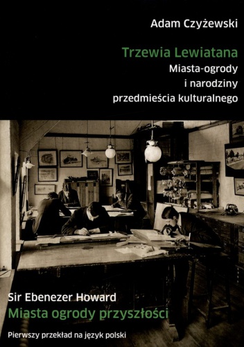 Okładka: Ebenezer Howard - Trzewia Lewiatana. Miasta-ogrody i narodziny przedmieścia kulturalnego