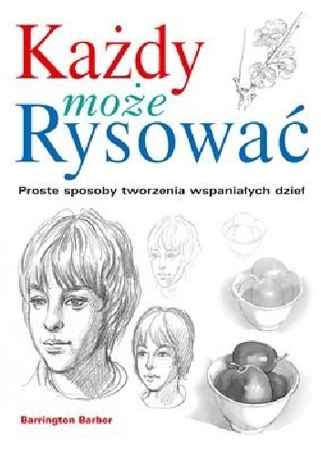 Okładka:  Barrington Barber - Każdy może rysować - proste sposoby tworzenia wspaniałych dzieł