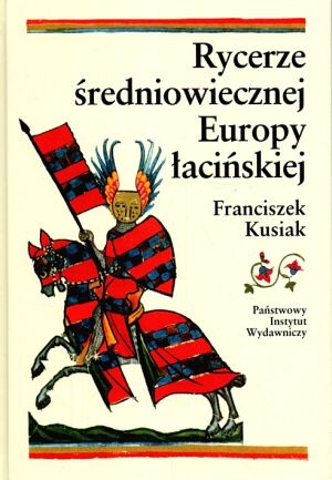 Okładka: Franciszek Kusiak - Rycerze średniowiecznej Europy łacińskiej