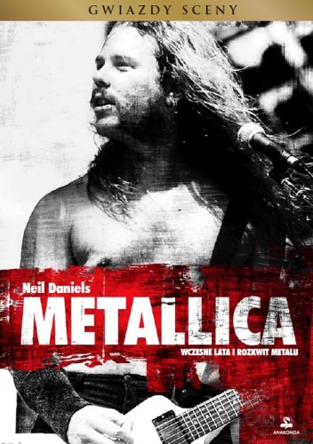 Okładka: Neil Daniels - Metallica. Wczesne lata i rozkwit metalu