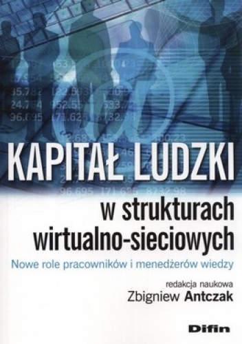 Okładka: Zbigniew Antczak - Kapitał ludzki w strukturach wirtualno-sieciowych. Nowe role pracowników i menedżerów wiedzy