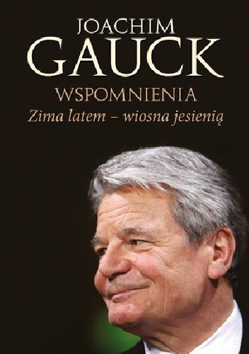 Okładka: Joachim Gauck - Zima latem, wiosna jesienią. Wspomnienia