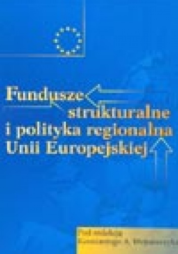 Okładka: Konstanty A. Wojtaszczyk - Fundusze strukturalne i polityka regionalna Unii Europejskiej