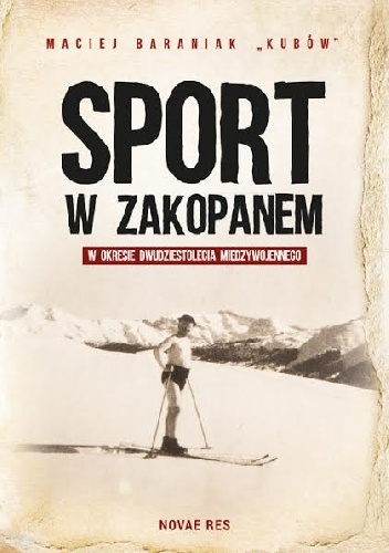 Okładka: Maciej Baraniak - Sport w Zakopanem w okresie dwudziestolecia międzywojennego