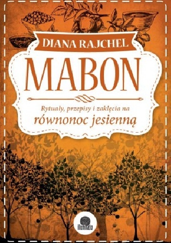Okładka: Diana Rajchel - Mabon. Rytuały, przepisy i zaklęcia na równonoc jesienną