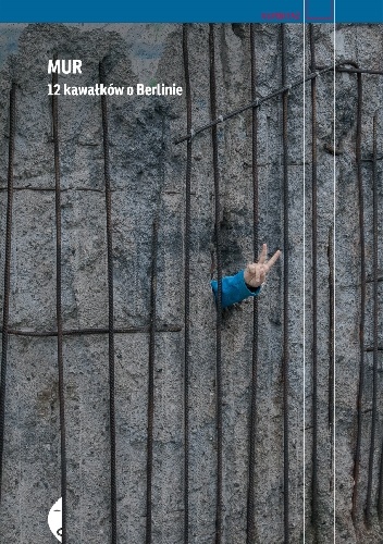 Okładka: Agnieszka Wójcińska - Mur. 12 kawałków o Berlinie