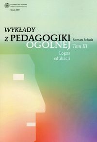 Okładka: Roman Schulz - Wykłady z pedagogiki ogólnej. Tom 3. Logos edukacji.