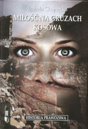 Okładka: Izabela Chojnacka - Miłość na gruzach Kosowa