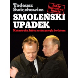Okładka: Tadeusz Święchowicz - Smoleński upadek. Katastrofa, która wstrząsnęła światem
