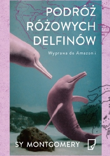 Okładka: Sy Montgomery - Podróż różowych delfinów. Wyprawa do Amazonii