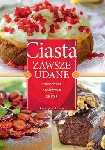 Okładka:  praca zbiorowa - Ciasta zawsze udane. Biszkoptowe, drożdżowe, kruche
