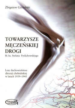 Okładka: Zbigniew Girzyński - Towarzysze męczeńskiej drogi. Losy duchowieństwa diecezji chełmińskiej w latach 1939-1945