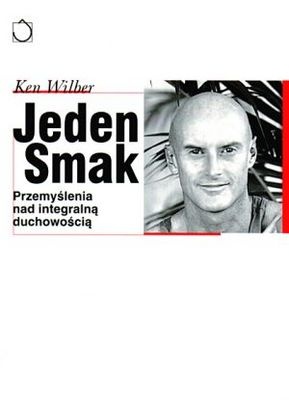 Okładka: Ken Wilber - Jeden smak: przemyślenia nad integralną duchowością