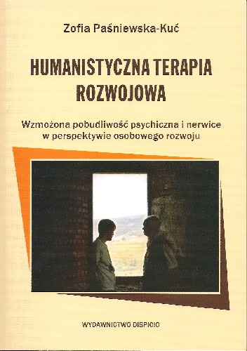 Okładka: Zofia Paśniewska-Kuć - Humanistyczna terapia rozwojowa. Wzmożona pobudliwość psychiczna i nerwice w perspektywie osobowego rozwoju