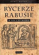 Okładka: Kamil Mońko - Rycerze-rabusie w XIV i XV wieku
