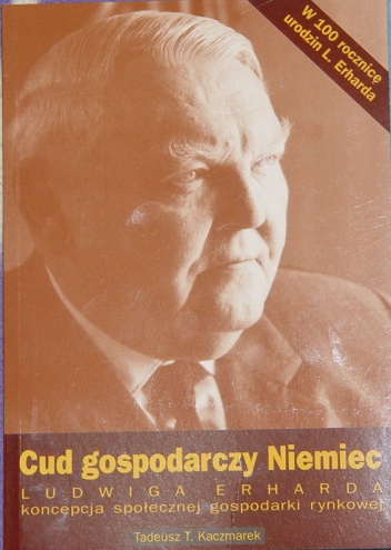 Okładka: Tadeusz Teofil Kaczmarek - Cud gospodarczy Niemiec – Ludwiga Erharda koncepcja społecznej  gospodarki   rynkowej