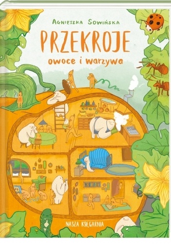 Okładka: Agnieszka Sowińska - Przekroje: owoce i warzywa