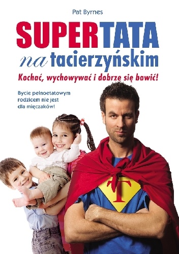 Okładka: Pat Byrnes - Supertata na tacierzyńskim. Kochać, wychowywać i dobrze się bawić!