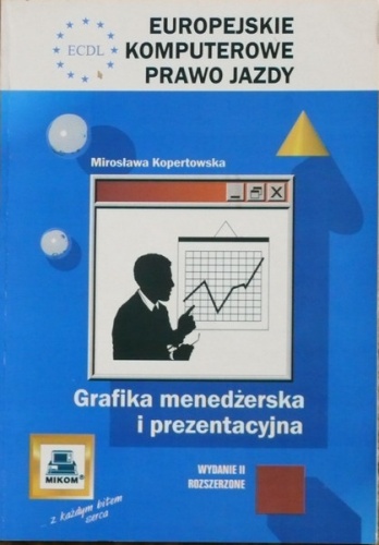 Okładka: Mirosława Kopertowska - ECDL Europejskie Komputerowe Prawo Jazdy. Grafika menedżerska i prezentacyjna