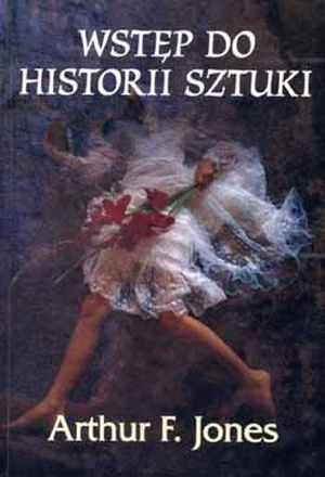 Okładka: Artur F. Jones - Wstęp do historii sztuki
