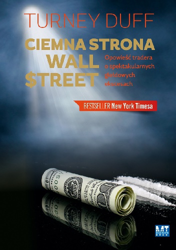 Okładka: Turney Duff - Ciemna strona Wall Street. Opowieść tradera o spektakularnych giełdowych ekscesach