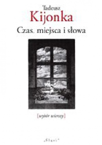Okładka: Tadeusz Kijonka - Czas, miejsca i słowa