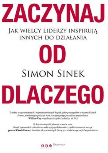 Okładka: Simon Sinek - Zaczynaj od DLACZEGO. Jak wielcy liderzy inspirują innych do działania