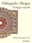 Okładka: Błażej Matusiak - Hildegarda z Bingen. Teologia muzyki