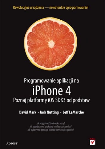 Okładka: David Mark - Programowanie aplikacji na iPhone 4. Poznaj platformę iOS SDK3 od podstaw