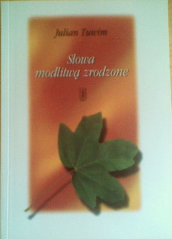 Okładka: Julian Tuwim - Słowa modlitwą zrodzone