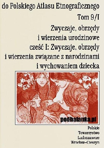 Okładka: Agnieszka Pieńczak - Zwyczaje, obrzędy i wierzenia urodzinowe cz. 1: Zwyczaje, obrzędy i wierzenia związane z narodzinami i wychowaniem dziecka